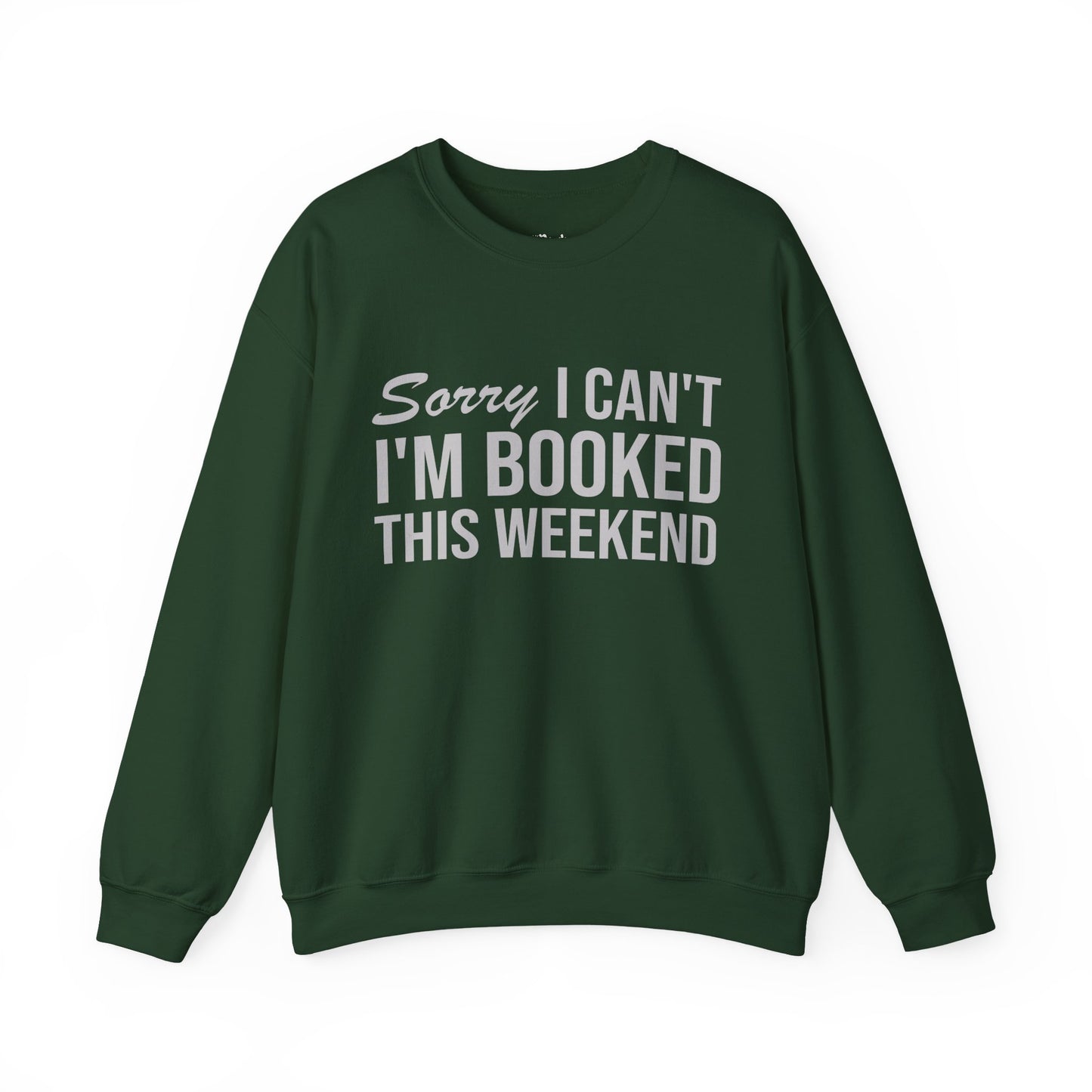 Sorry I Can’t I’m Booked This Weekend Sweatshirt