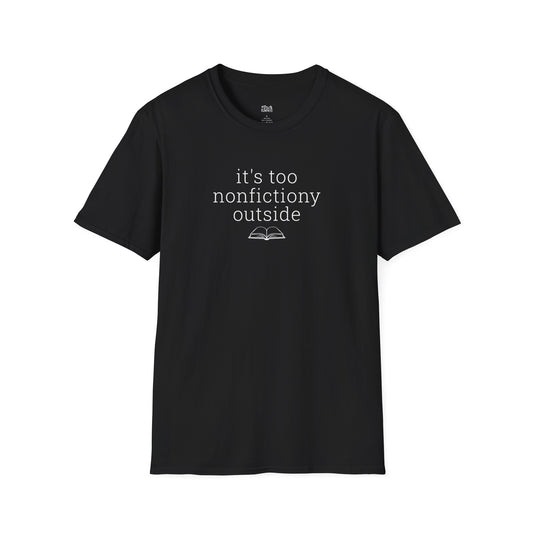 It's Too Nonfictiony Outside T-Shirt