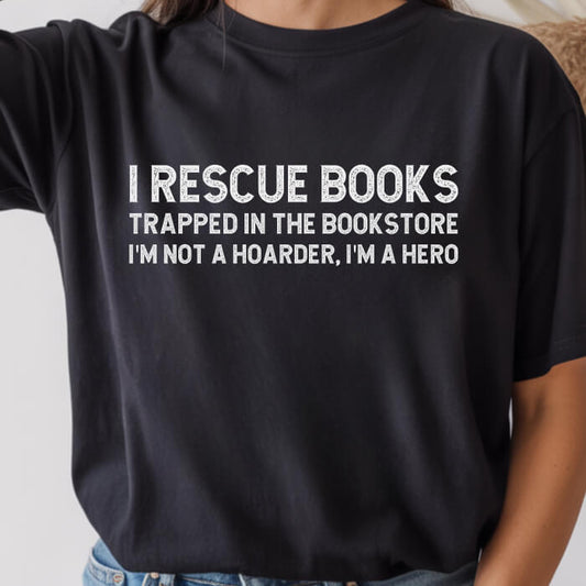 I Rescue Books Trapped In The Bookstore I'm Not A Hoarder, I'm A Hero T-Shirt | Comfort Colors