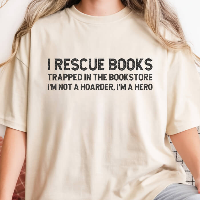 I Rescue Books Trapped In The Bookstore I'm Not A Hoarder, I'm A Hero T-Shirt | Comfort Colors