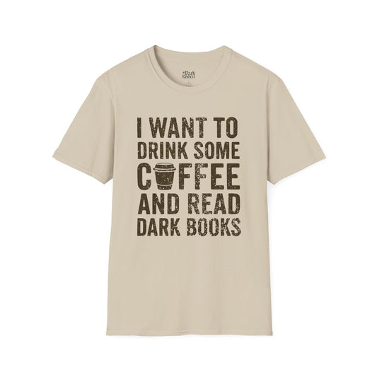 I Want to Drink Some Coffee and Read Dark Books T-Shirt