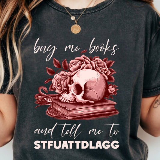 Buy Me Books and Tell Me to STFUATTDLAGG T-Shirt | Comfort Colors