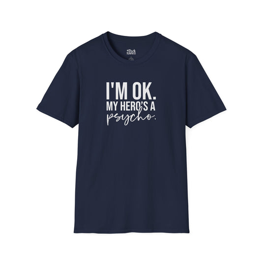 I'm OK. My Hero's a Psycho. T-Shirt