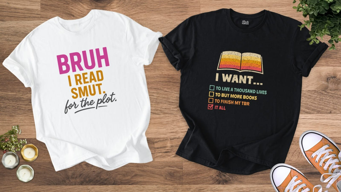 Romance reader t-shirts featuring “Bruh I Read Smut for the Plot” and “I Want It All” bookish checklist design