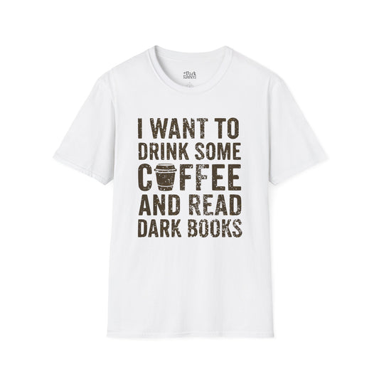 I Want to Drink Some Coffee and Read Dark Books T-Shirt