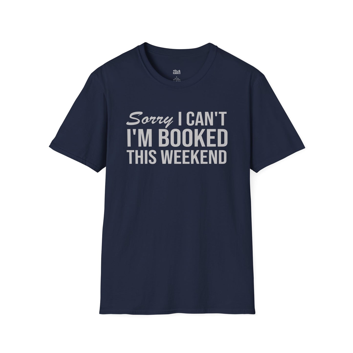 Sorry I Can’t I’m Booked This Weekend T-Shirt