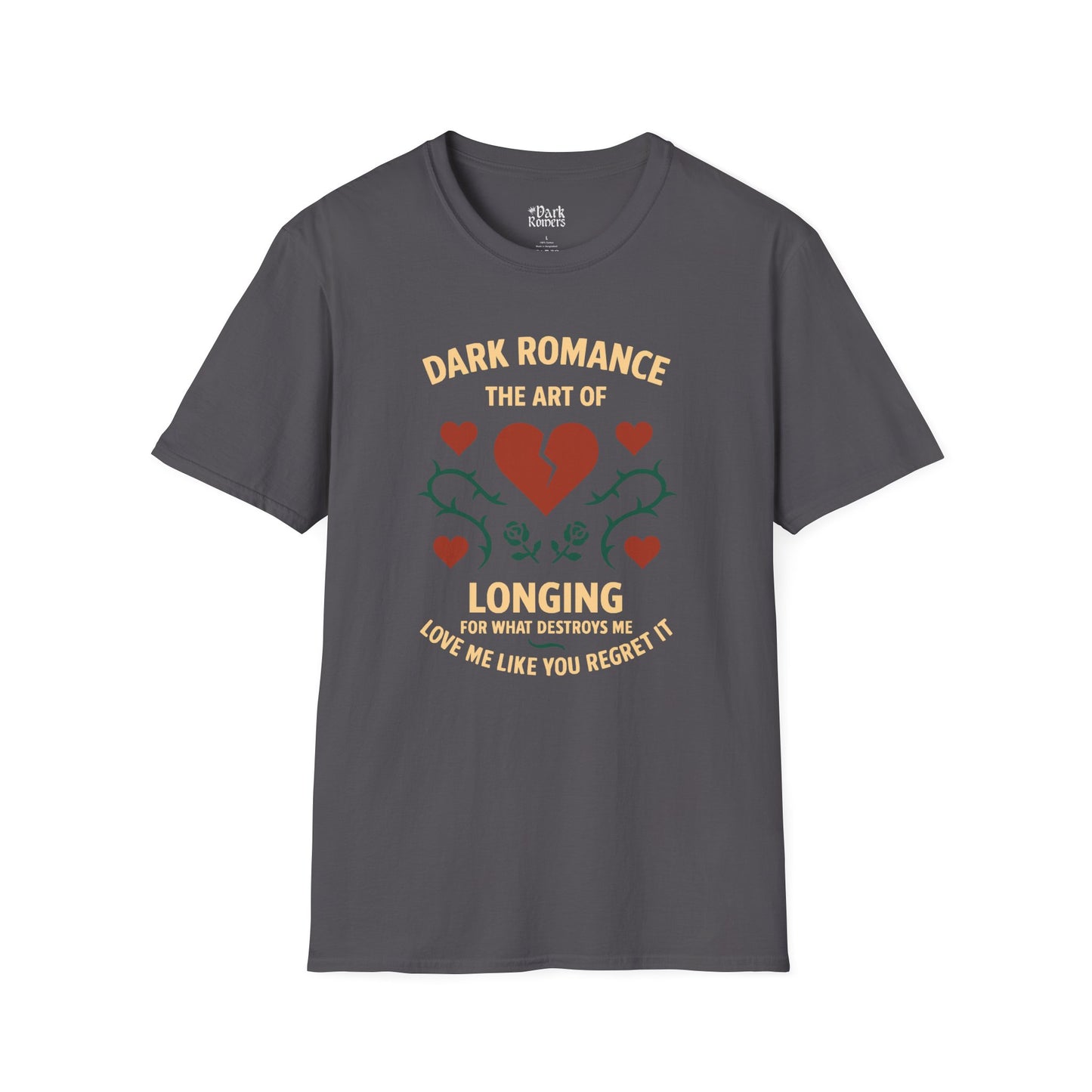 Dark Romance: The Art of Longing for What Destroys Me. Love Me Like You Regret It T-Shirt