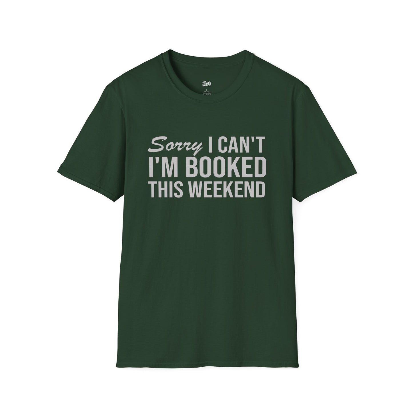 Sorry I Can’t I’m Booked This Weekend T-Shirt