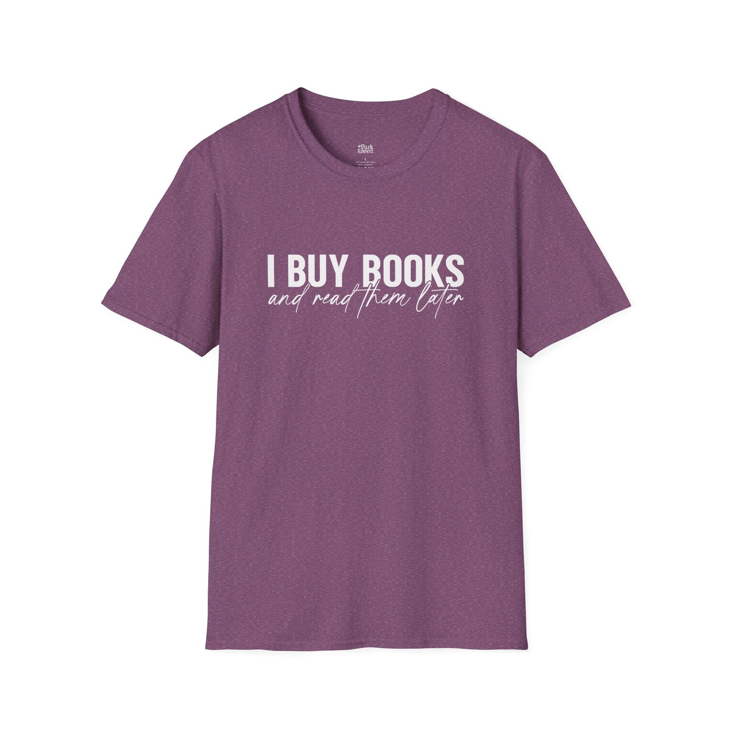 I Buy Books And Read Them Later T-Shirt