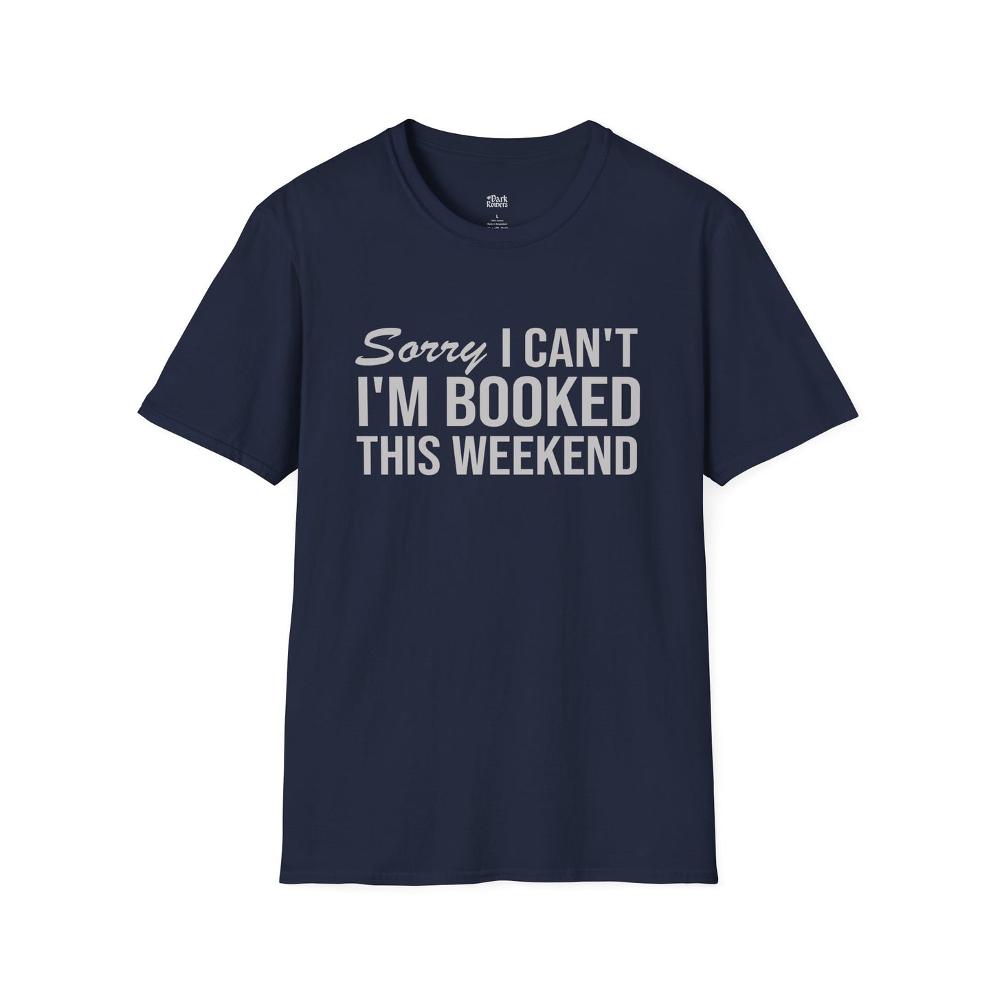 Sorry I Can’t I’m Booked This Weekend T-Shirt