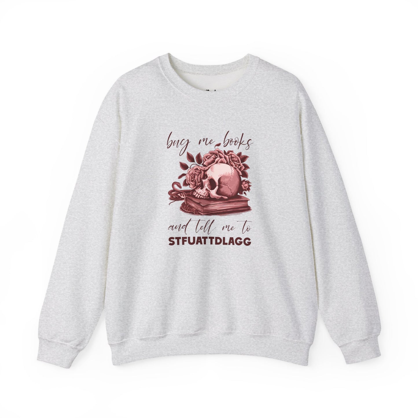 Buy Me Books And Tell Me To STFUATTDLAGG Sweatshirt