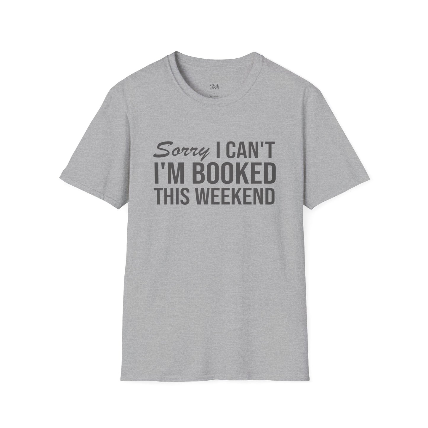 Sorry I Can’t I’m Booked This Weekend T-Shirt