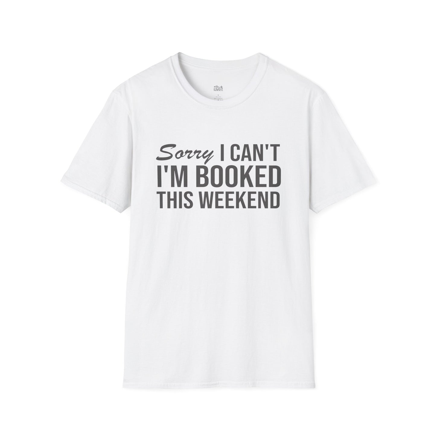 Sorry I Can’t I’m Booked This Weekend T-Shirt