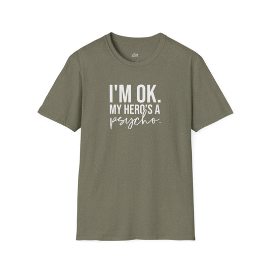 I'm OK. My Hero's a Psycho. heather military green dark romance t-shirt for readers