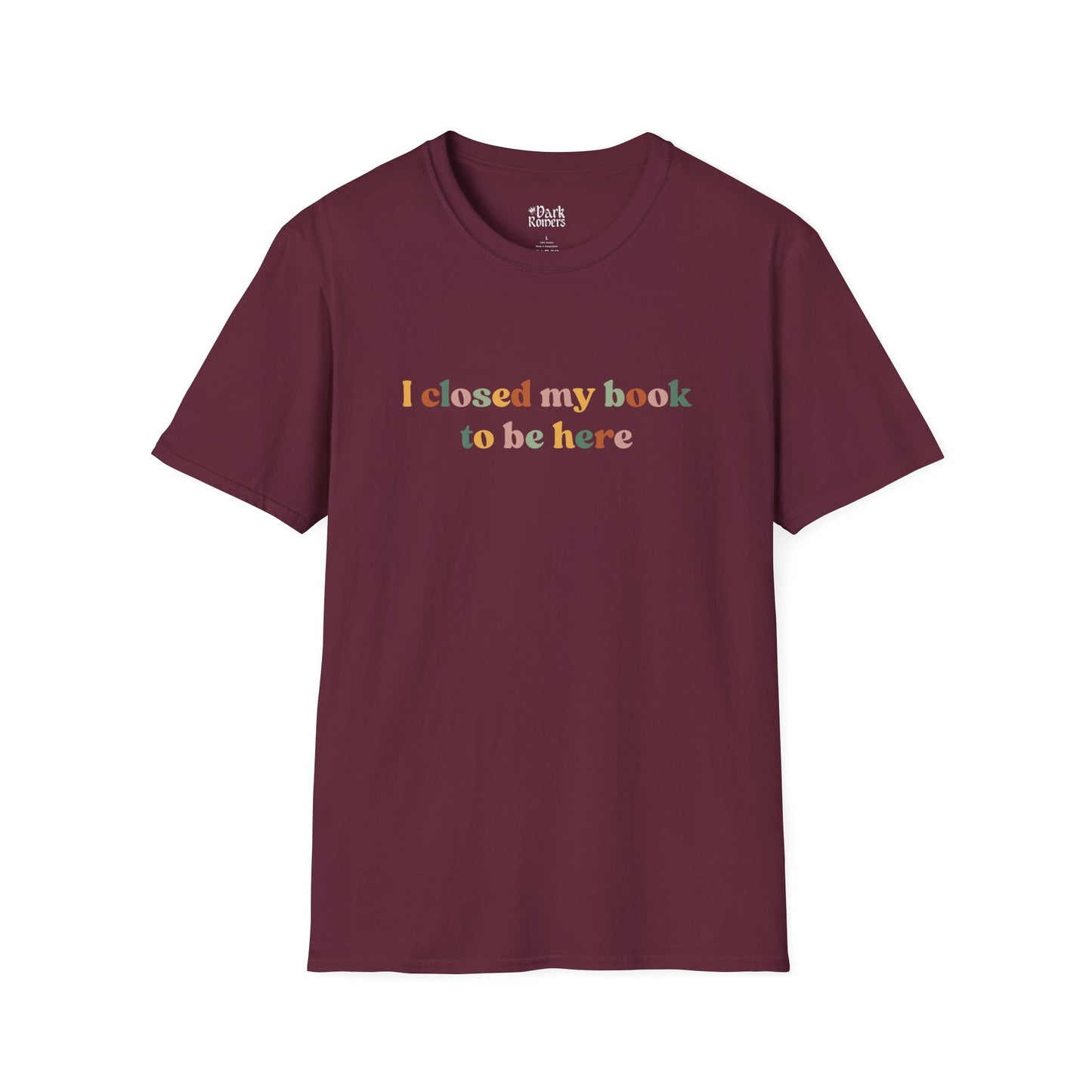I closed my book to be here T-Shirt