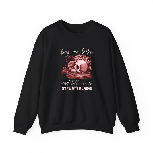 Buy Me Books And Tell Me To STFUATTDLAGG black dark romance sweatshirt – cozy Gildan 18000 crewneck made for readers who fall for villains, crave danger, and love twisted love stories.