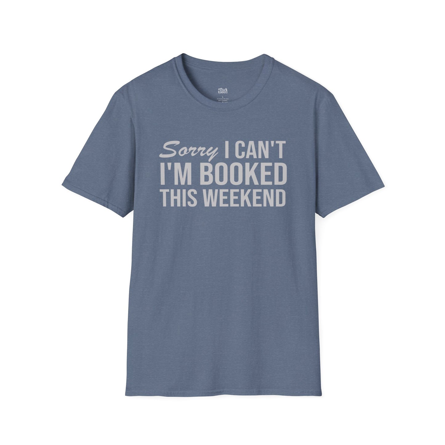 Sorry I Can’t I’m Booked This Weekend T-Shirt