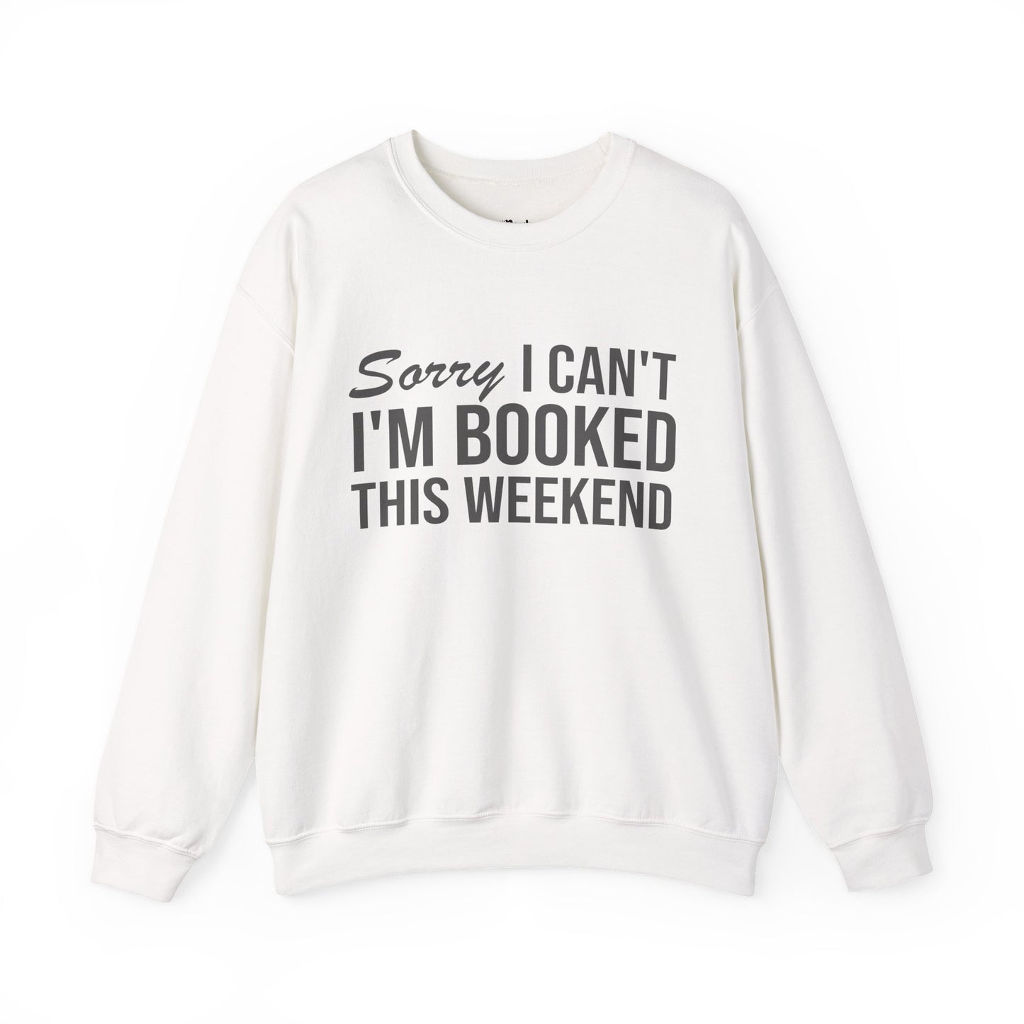 Sorry I Can’t I’m Booked This Weekend Sweatshirt