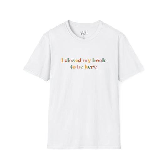 I closed my book to be here white bookish t-shirt – cozy Gildan 64000 tee made for readers who live between chapters and adore bookish vibes.
