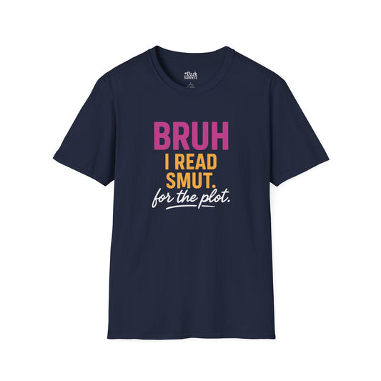 Bruh I Read Smut. For the Plot. T-Shirt