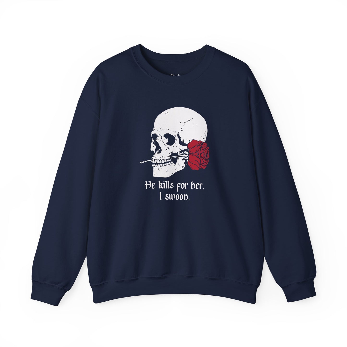 He kills for her. I swoon Sweatshirt