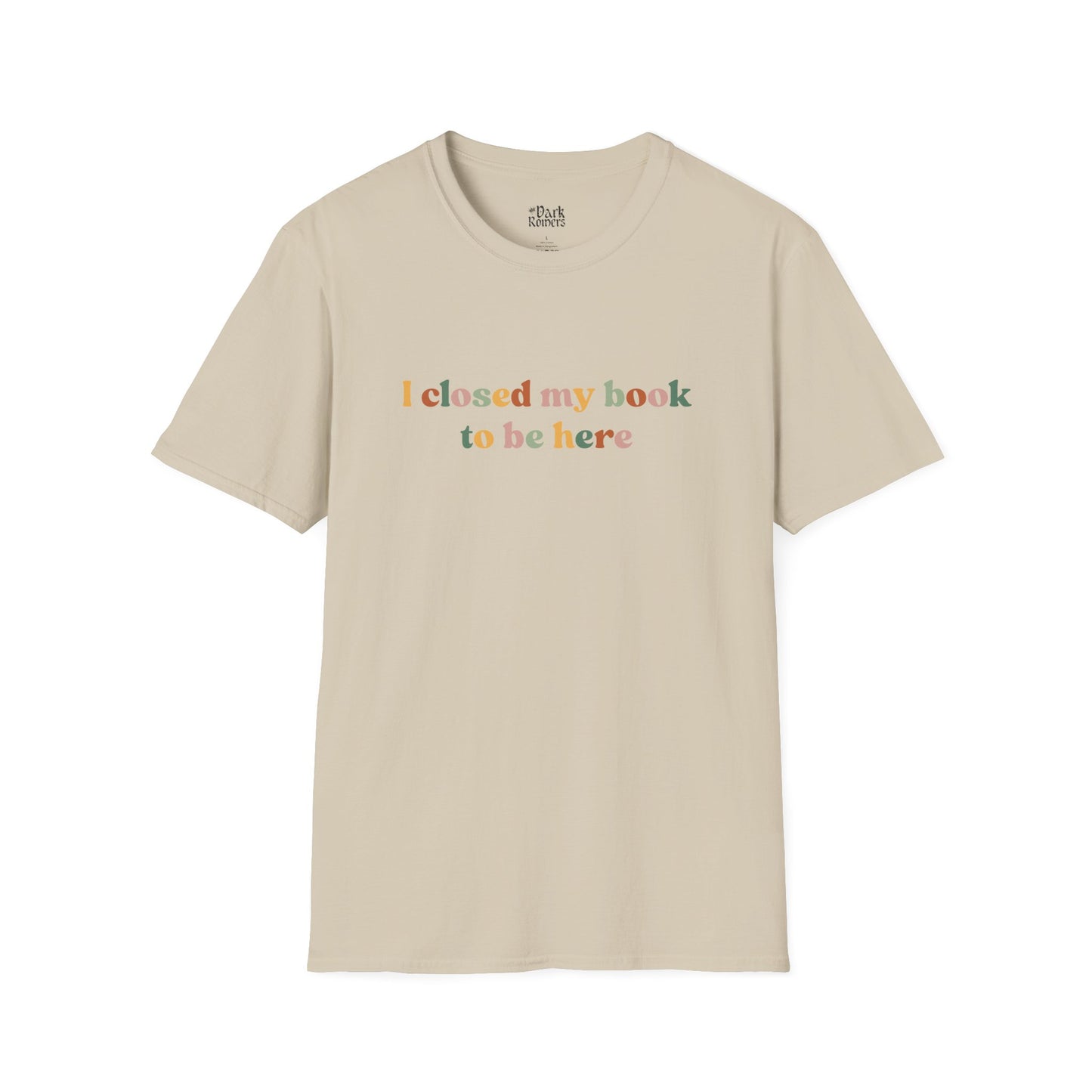 I closed my book to be here T-Shirt