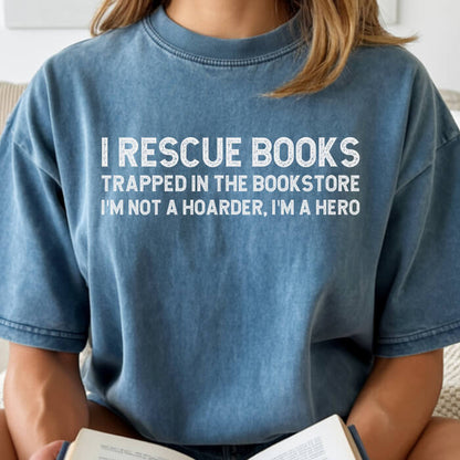 I Rescue Books Trapped In The Bookstore I'm Not A Hoarder, I'm A Hero T-Shirt | Comfort Colors