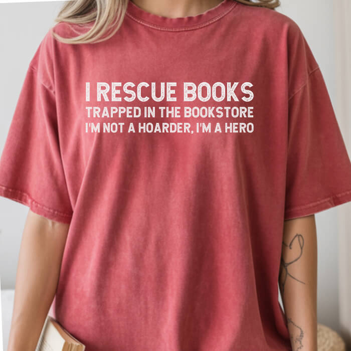 I Rescue Books Trapped In The Bookstore I'm Not A Hoarder, I'm A Hero T-Shirt | Comfort Colors