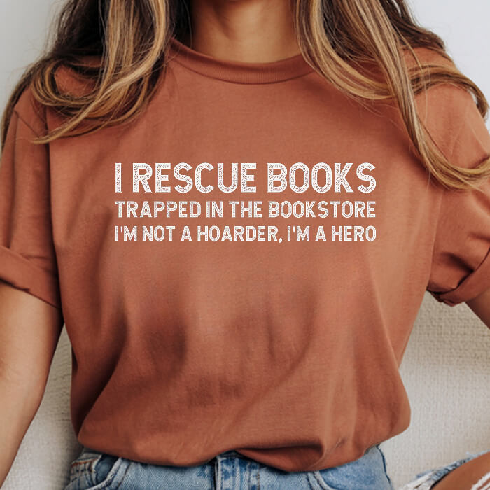 I Rescue Books Trapped In The Bookstore I'm Not A Hoarder, I'm A Hero T-Shirt | Comfort Colors