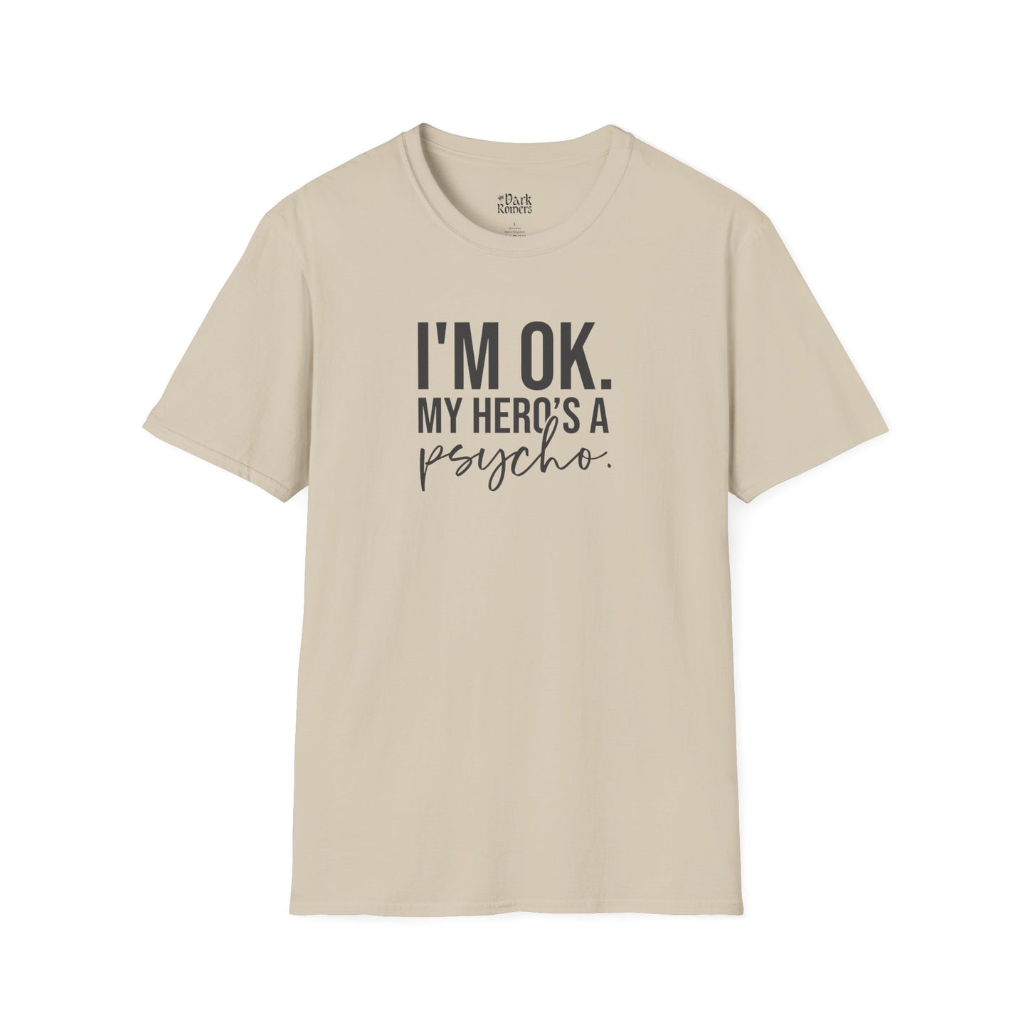 I'm OK. My Hero's a Psycho. T-Shirt