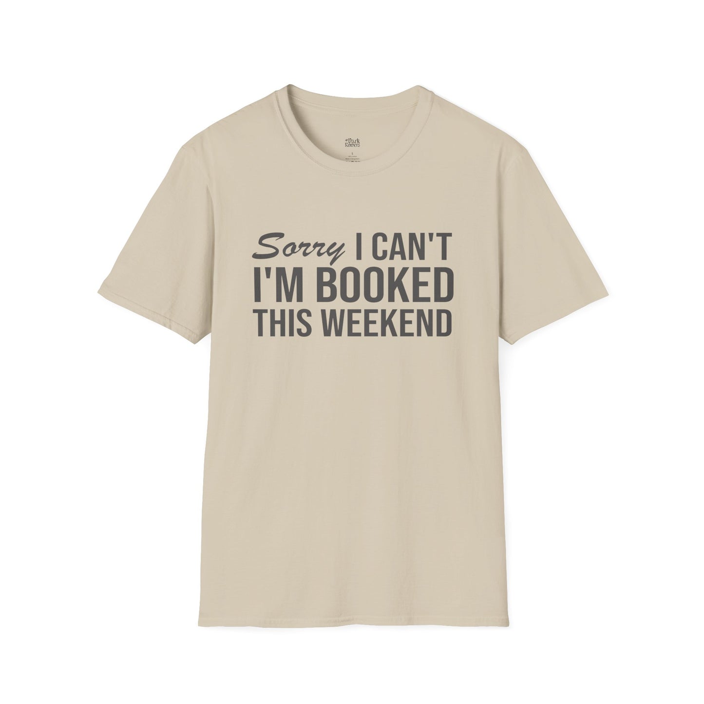 Sorry I Can’t I’m Booked This Weekend T-Shirt