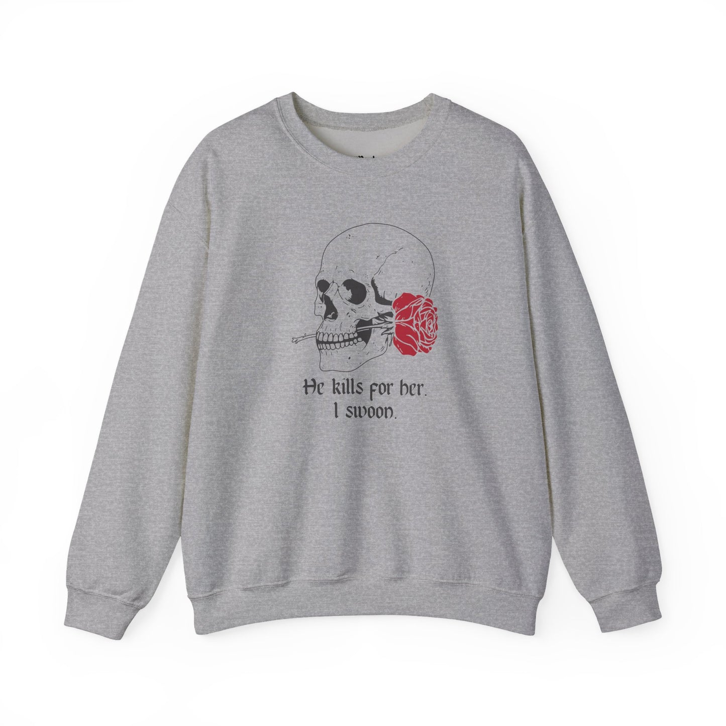 He kills for her. I swoon Sweatshirt