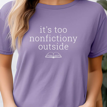 It's Too Nonfictiony Outside grape book lover t-shirt