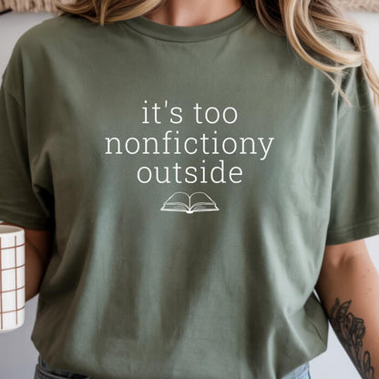 It's Too Nonfictiony Outside T-Shirt | Comfort Colors