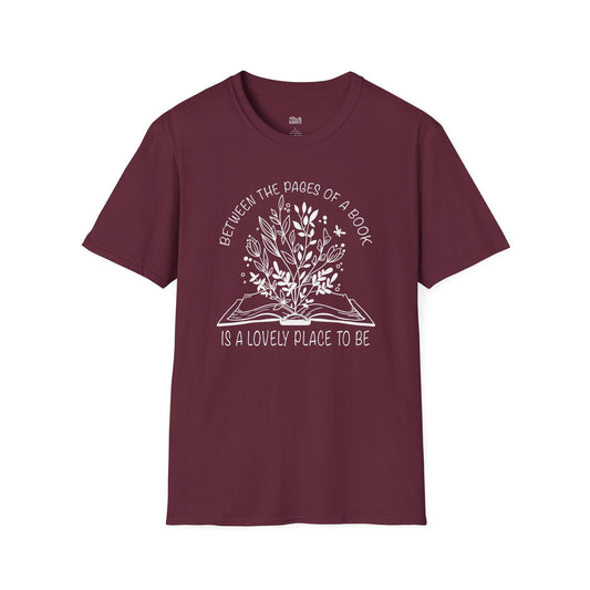 Between The Pages Of A Book Is A Lovely Place To Be maroon book lover t-shirt