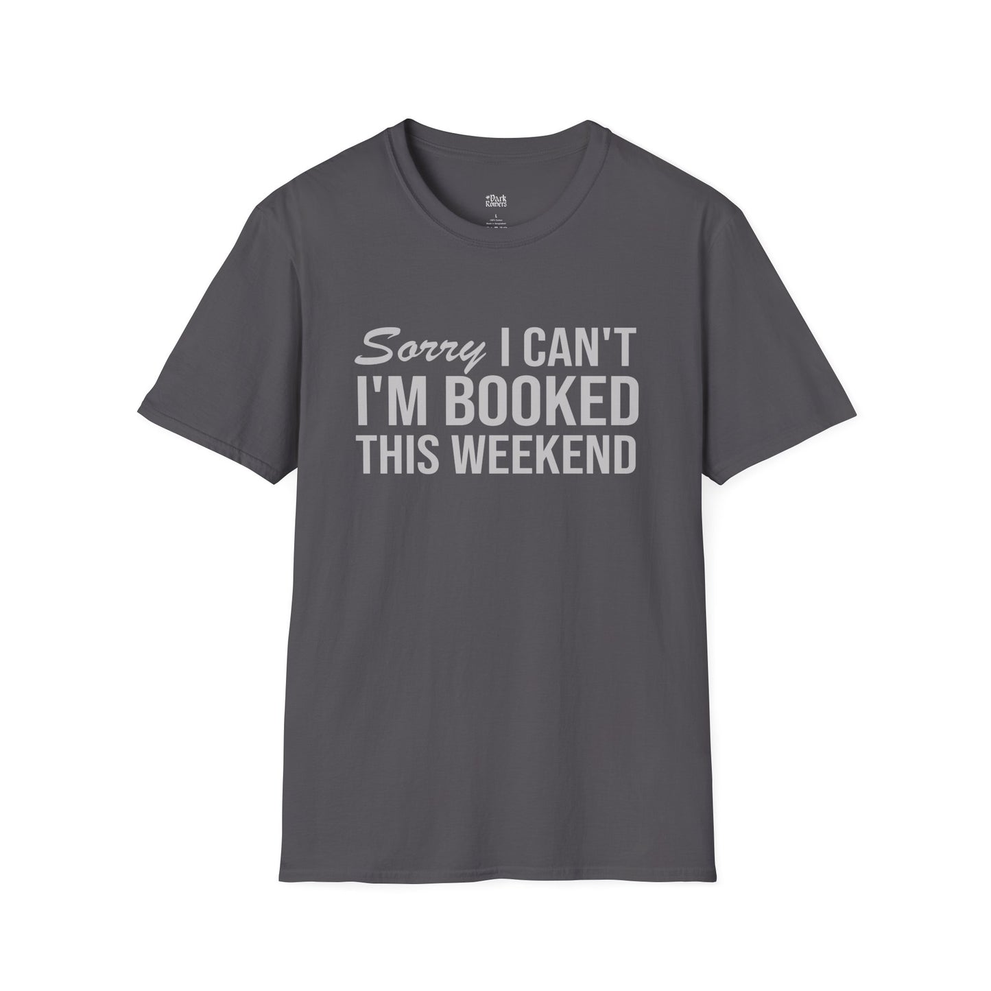 Sorry I Can’t I’m Booked This Weekend T-Shirt