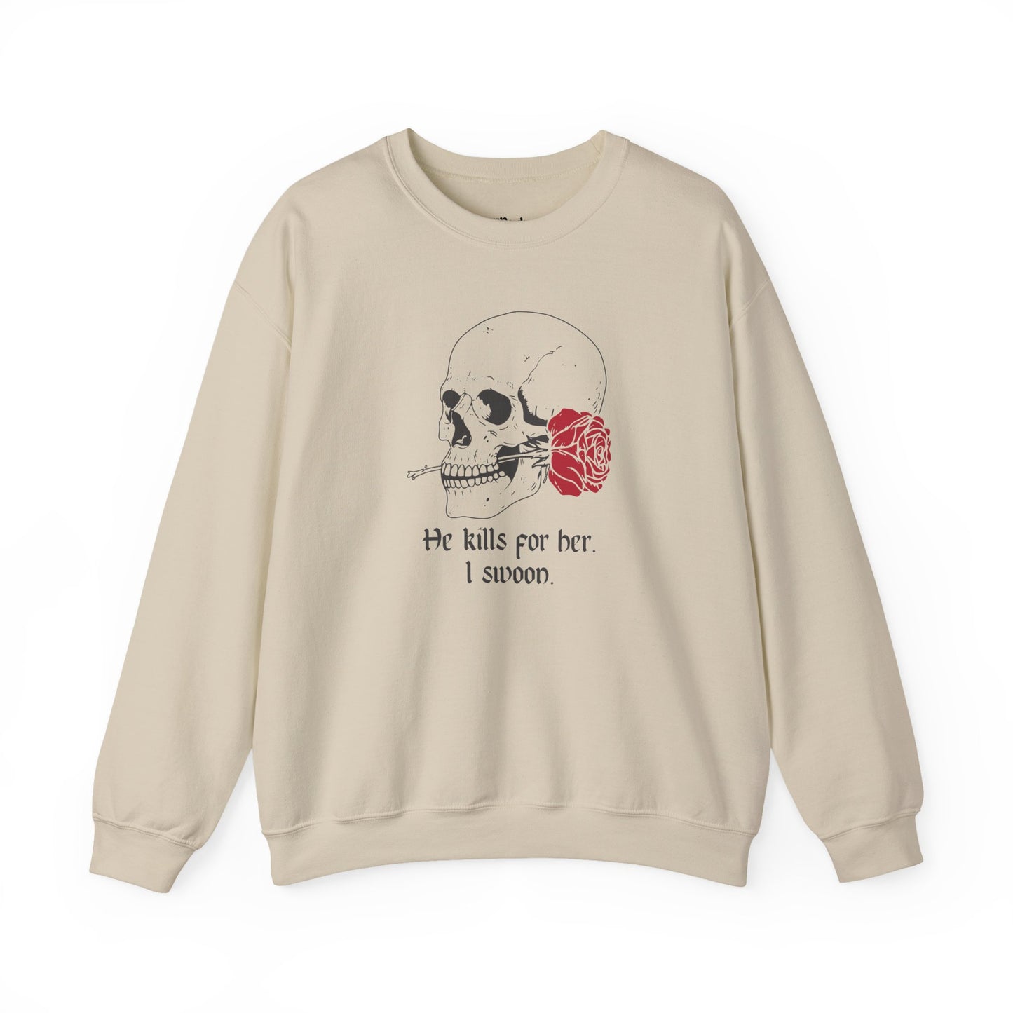 He kills for her. I swoon Sweatshirt