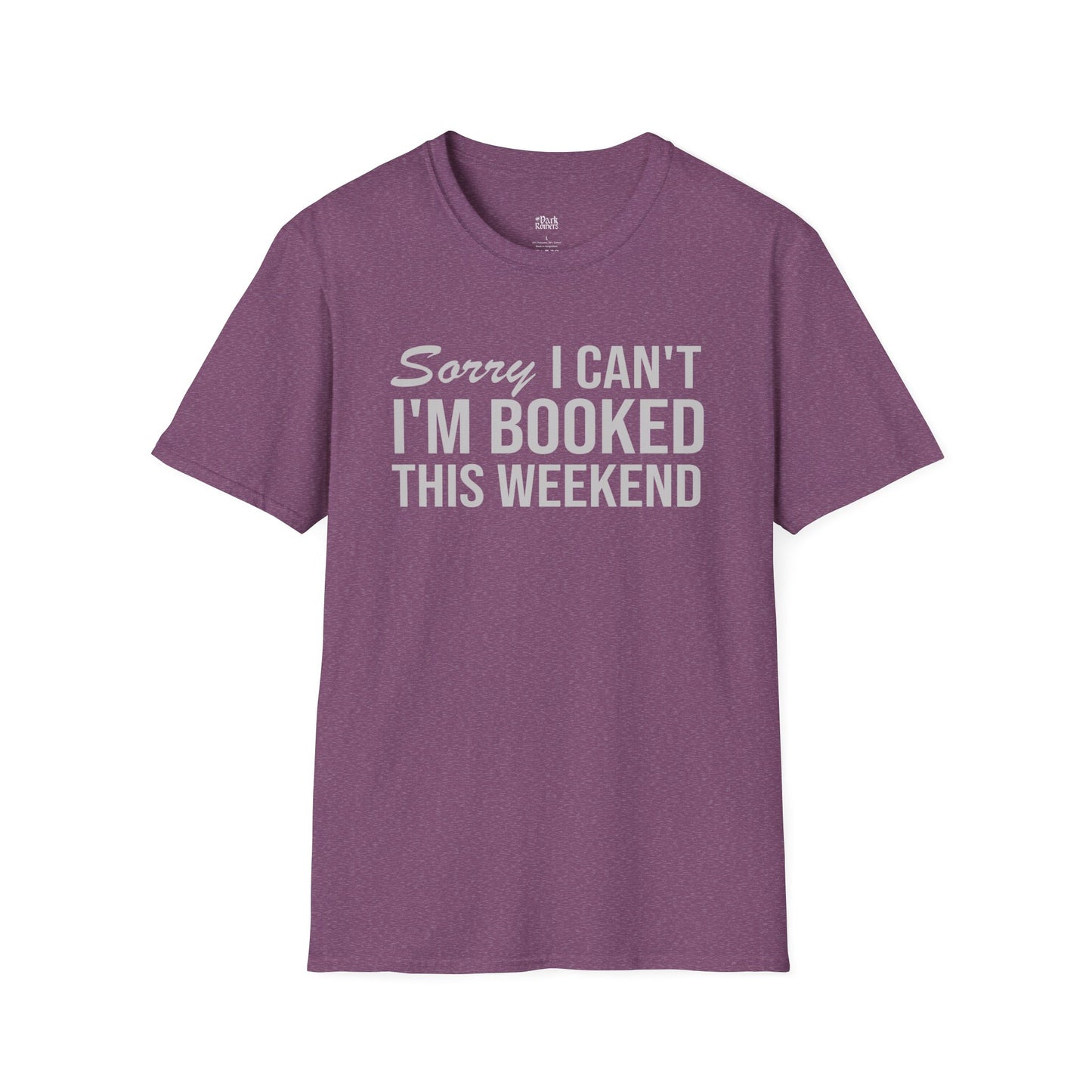 Sorry I Can’t I’m Booked This Weekend T-Shirt
