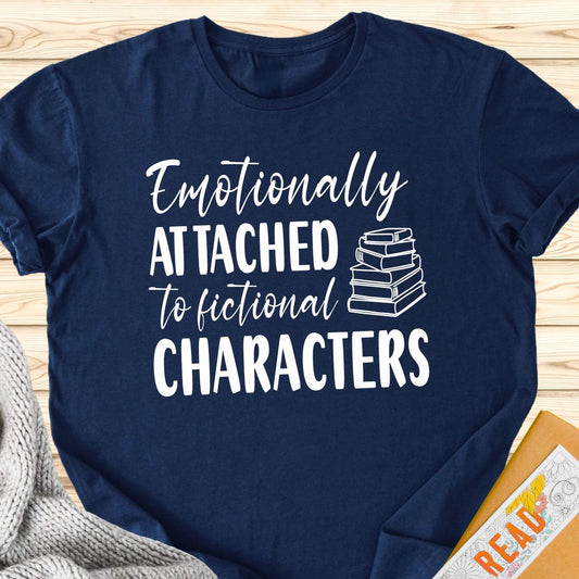 Emotionally Attached To Fictional Characters T-Shirt