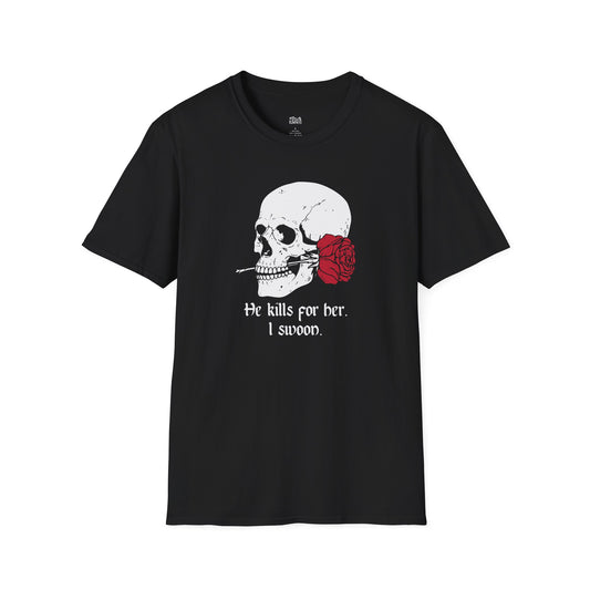 He Kills for Her. I Swoon. T-Shirt