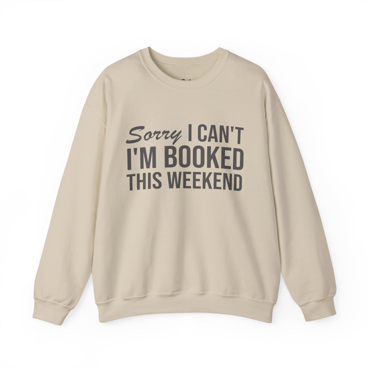 Sorry I Can’t I’m Booked This Weekend Sweatshirt