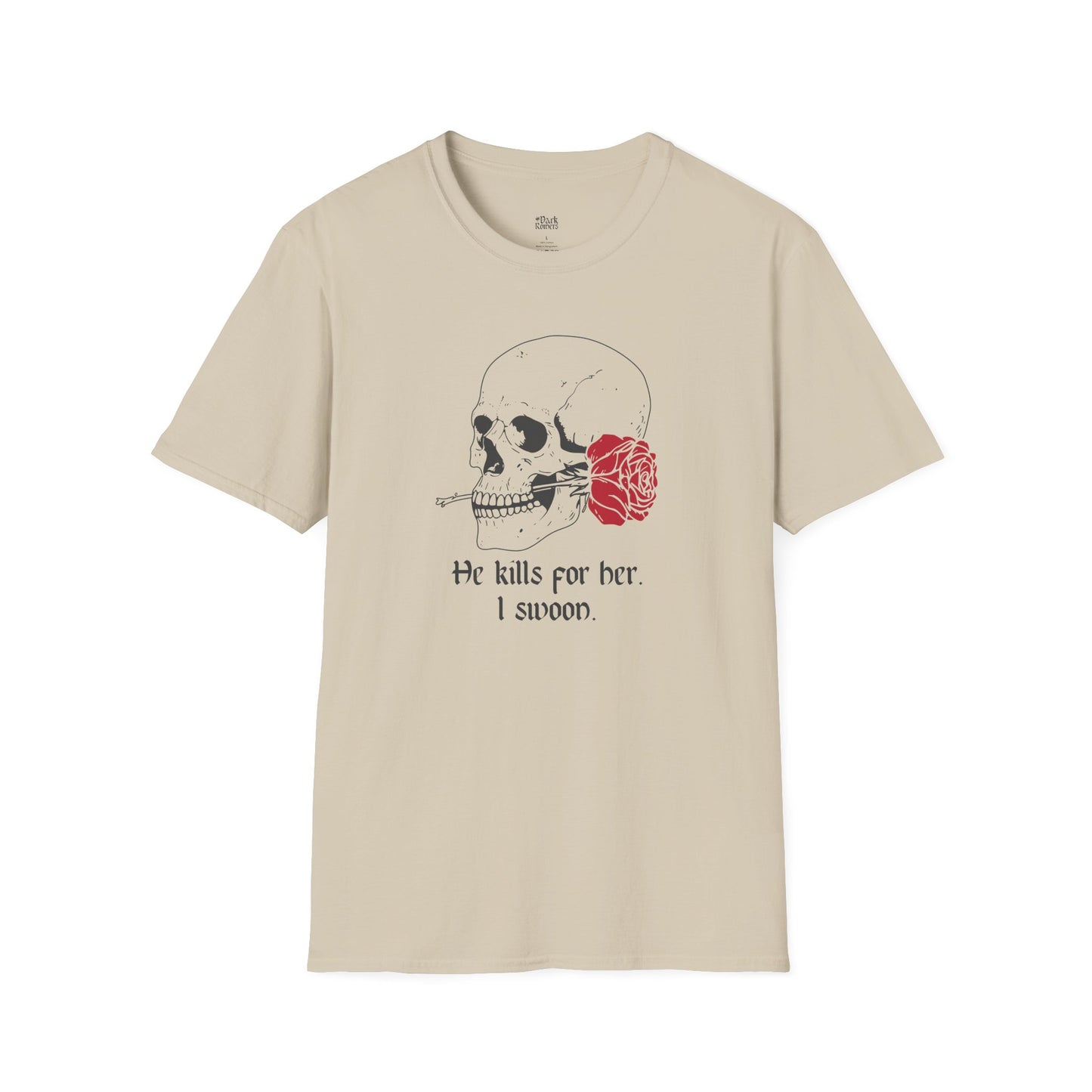 He Kills for Her. I Swoon. T-Shirt