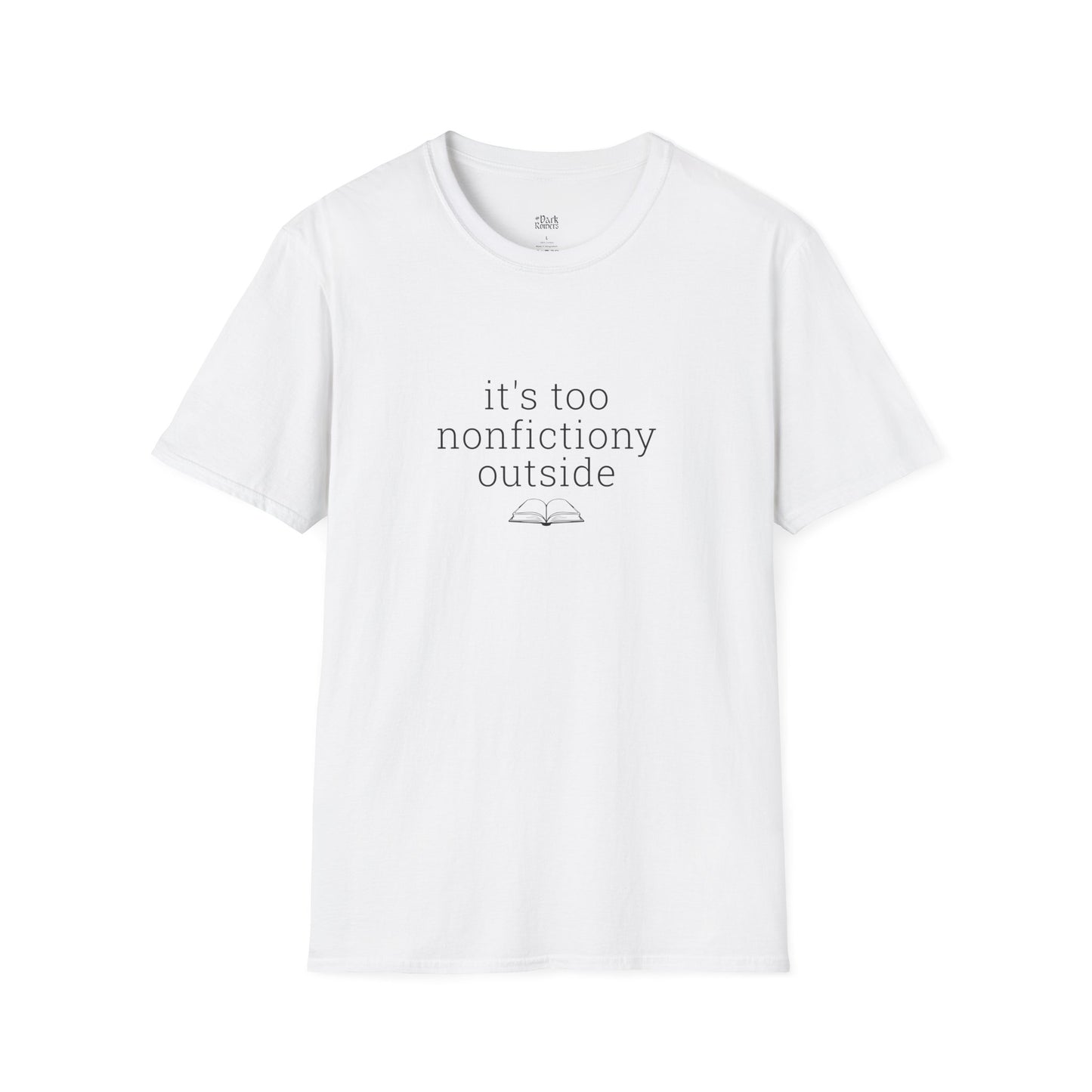 It's Too Nonfictiony Outside T-Shirt