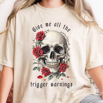 Give Me All the Trigger Warnings T-Shirt | Comfort Colors