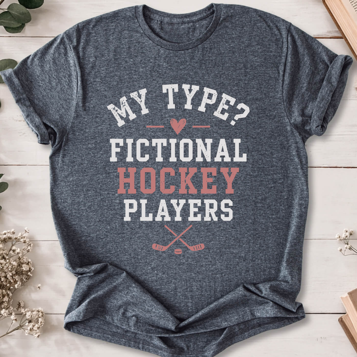 My Type Fictional Hockey Players t-shirt on dark heather grey Gildan 64000 for hockey romance readers.