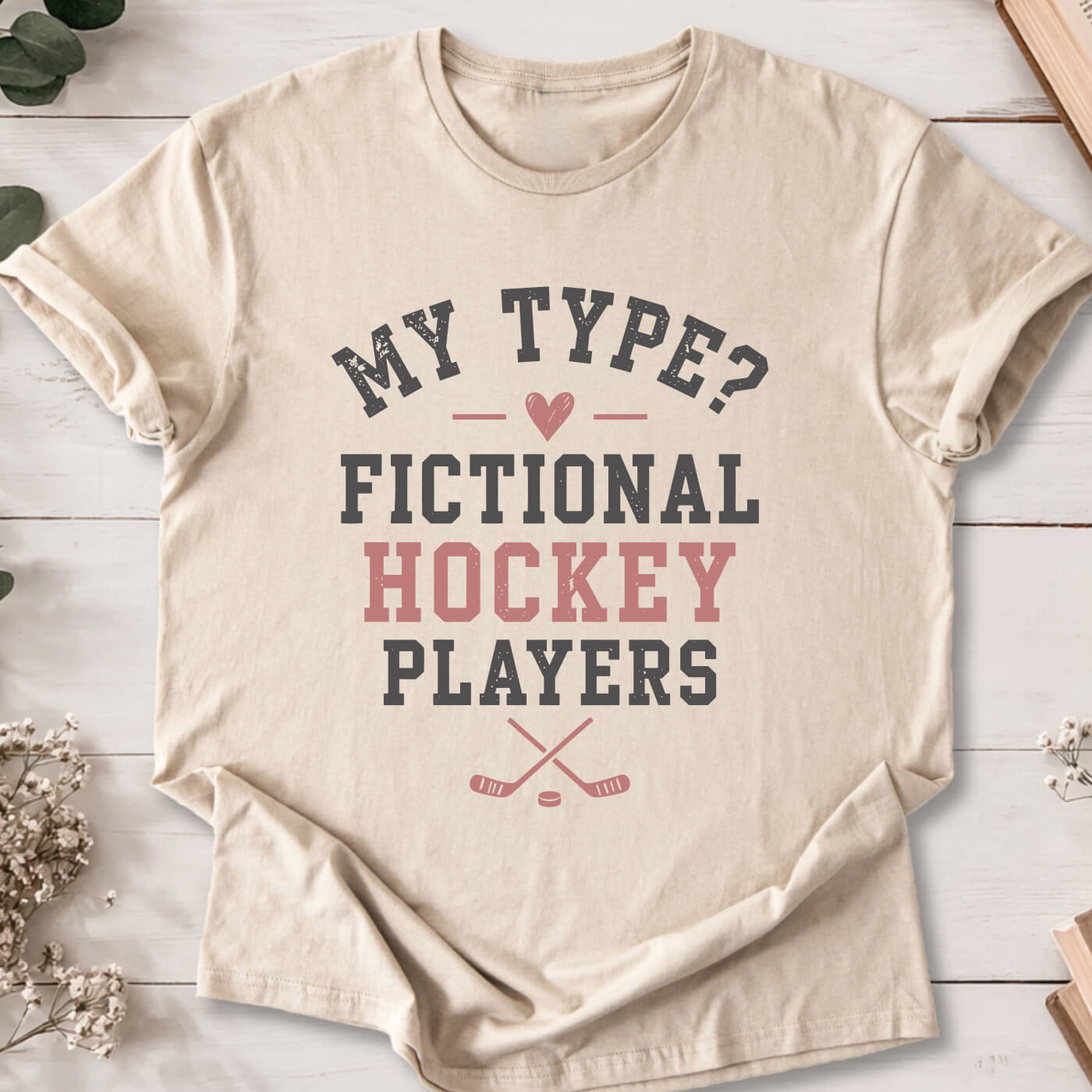My Type Fictional Hockey Players t-shirt on sand Gildan 64000 for hockey romance readers.