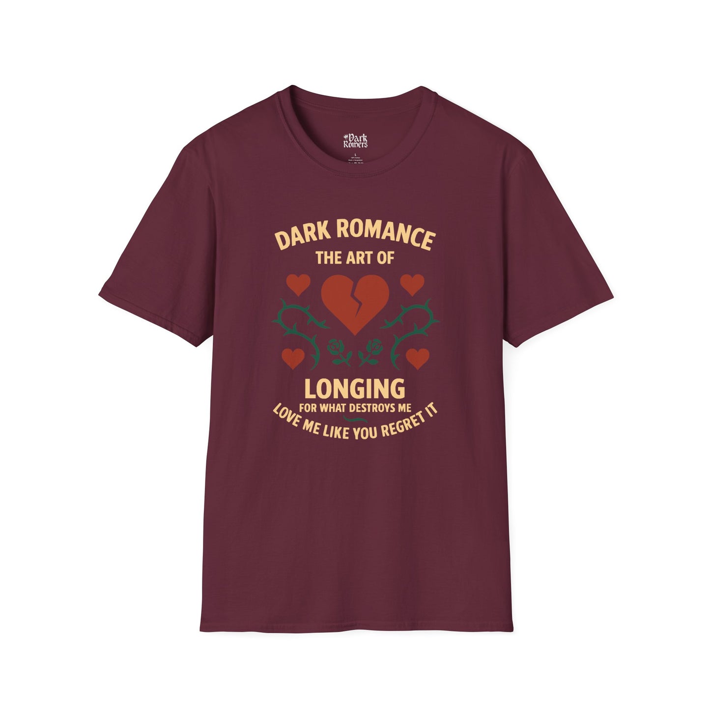 Dark Romance: The Art of Longing for What Destroys Me. Love Me Like You Regret It T-Shirt