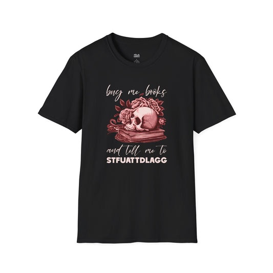Buy Me Books and Tell Me to STFUATTDLAGG black smut reader t-shirt
