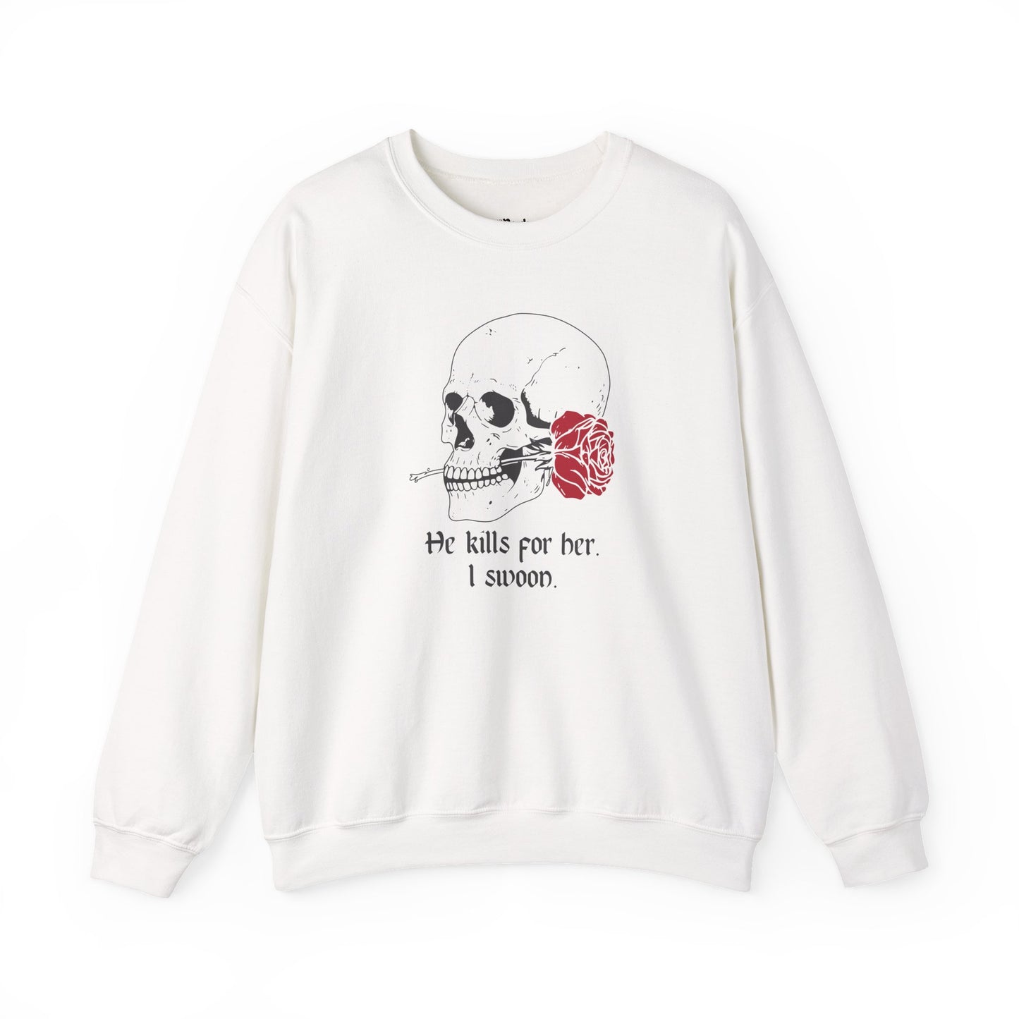 He kills for her. I swoon Sweatshirt
