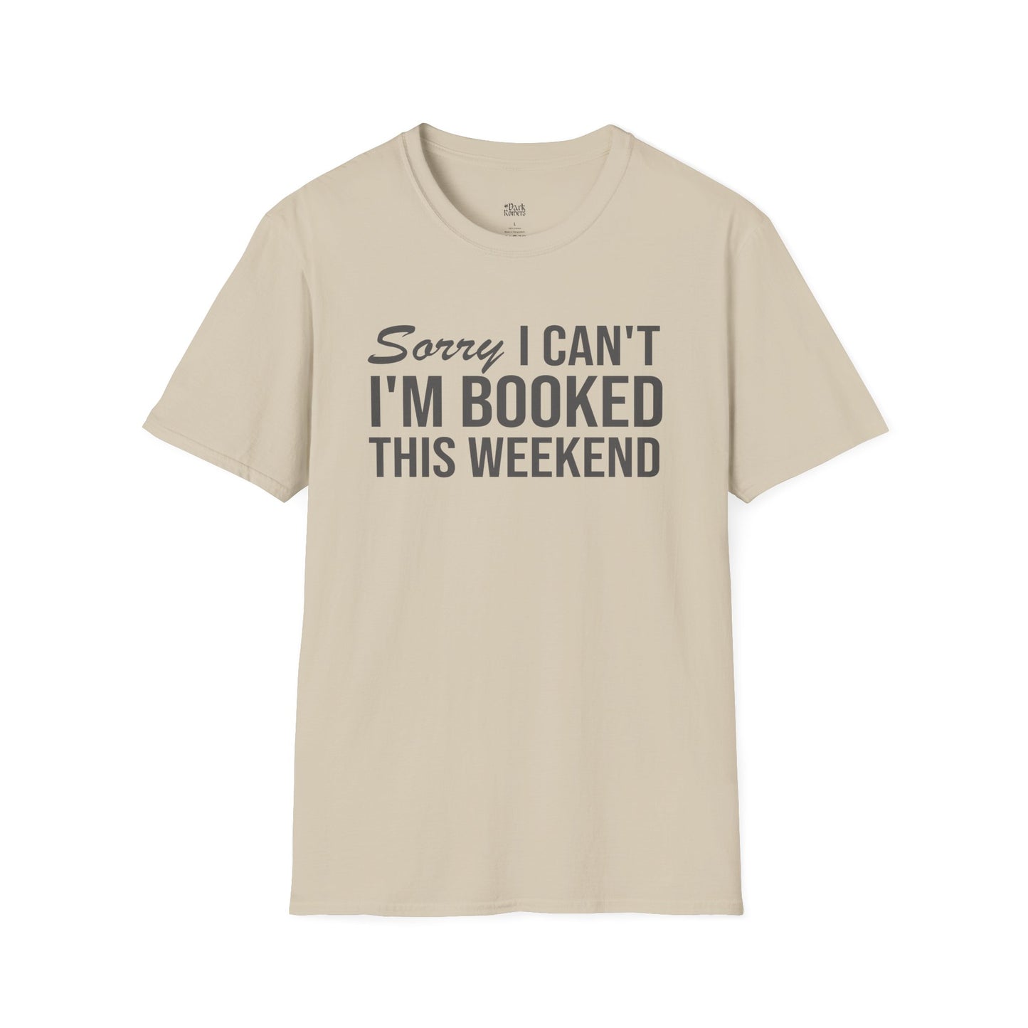 Sorry I Can’t I’m Booked This Weekend T-Shirt